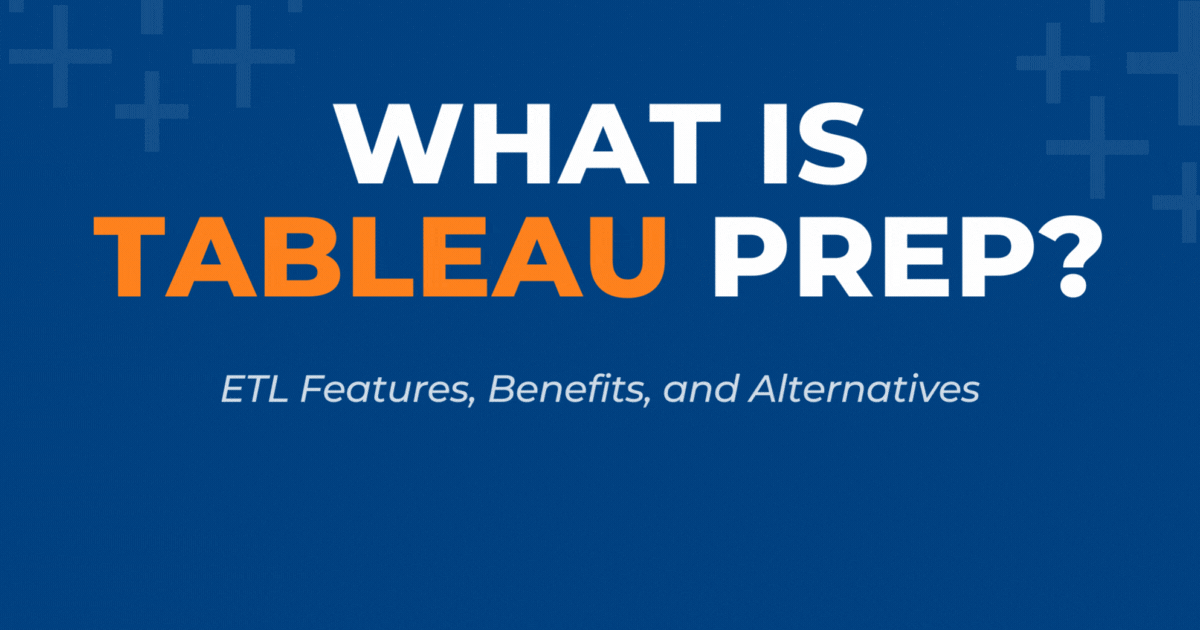 What is Tableau Prep? ETL Features, Benefits, and Alternatives